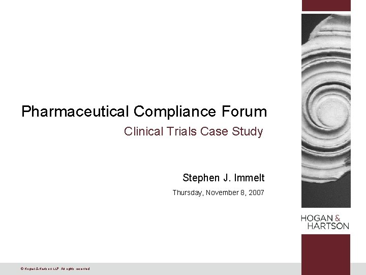 Pharmaceutical Compliance Forum Clinical Trials Case Study Stephen J. Immelt Thursday, November 8, 2007 Pharmaceutical Compliance Forum Clinical Trials Case Study Stephen J. Immelt Thursday, November 8, 2007
