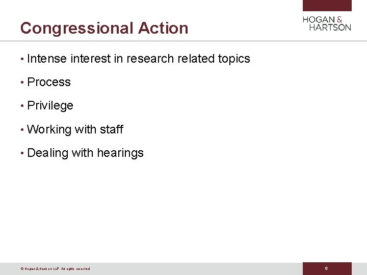 Congressional Action • Intense interest in research related topics • Process • Privilege • Congressional Action • Intense interest in research related topics • Process • Privilege •