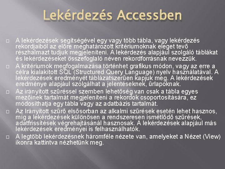 Lekérdezés Accessben � � � A lekérdezések segítségével egy vagy több tábla, vagy lekérdezés