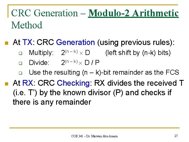 CRC Generation – Modulo-2 Arithmetic Method n At TX: CRC Generation (using previous rules): CRC Generation – Modulo-2 Arithmetic Method n At TX: CRC Generation (using previous rules):