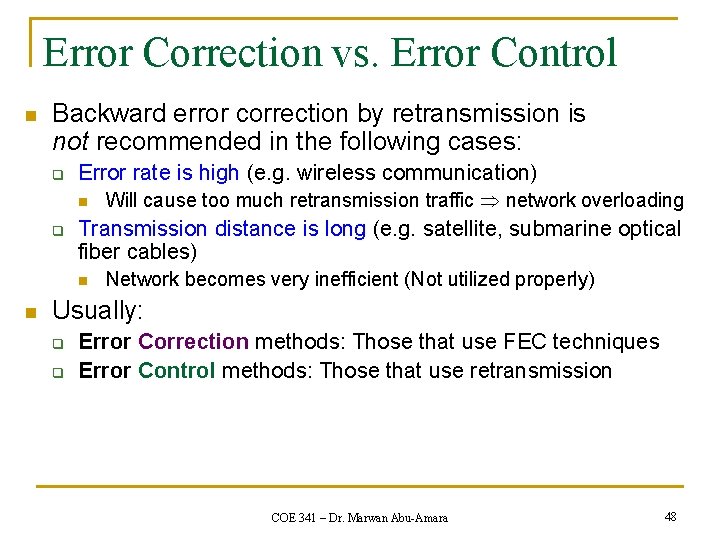 Error Correction vs. Error Control n Backward error correction by retransmission is not recommended Error Correction vs. Error Control n Backward error correction by retransmission is not recommended