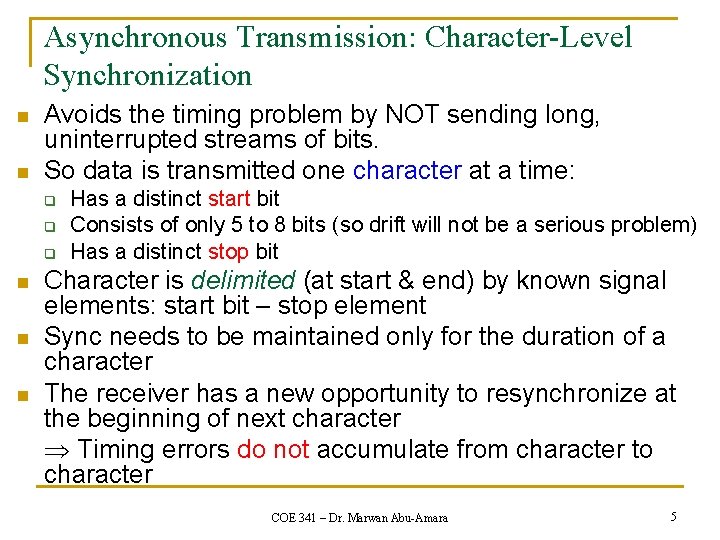 Asynchronous Transmission: Character-Level Synchronization n n Avoids the timing problem by NOT sending long, Asynchronous Transmission: Character-Level Synchronization n n Avoids the timing problem by NOT sending long,