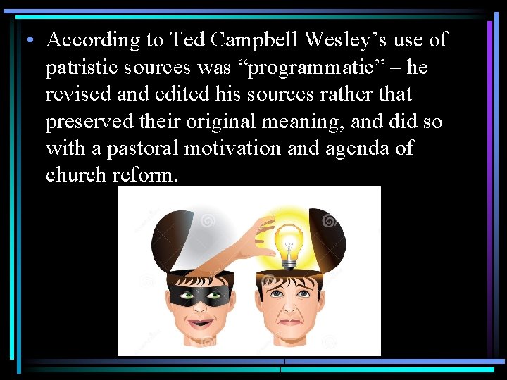  • According to Ted Campbell Wesley’s use of patristic sources was “programmatic” –