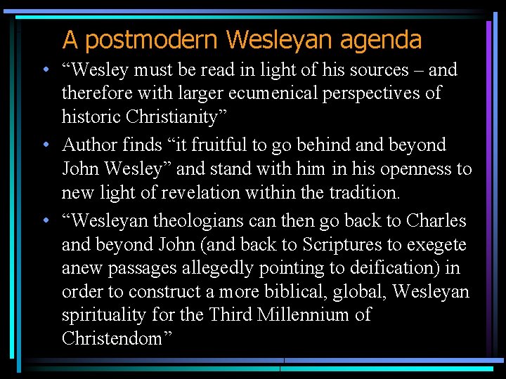 A postmodern Wesleyan agenda • “Wesley must be read in light of his sources