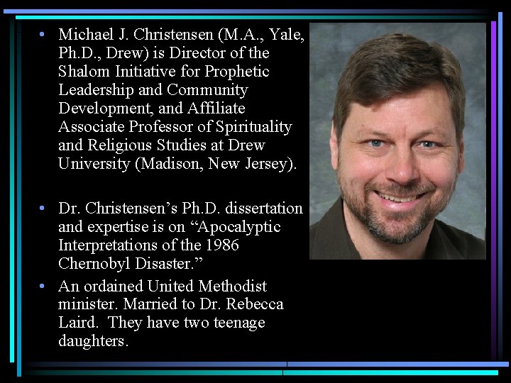  • Michael J. Christensen (M. A. , Yale, Ph. D. , Drew) is