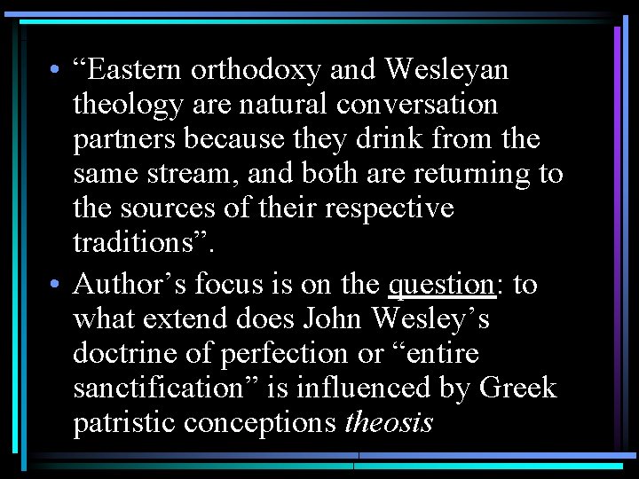  • “Eastern orthodoxy and Wesleyan theology are natural conversation partners because they drink
