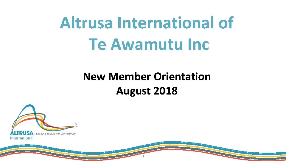 Altrusa International of Te Awamutu Inc New Member Orientation August 2018 1 