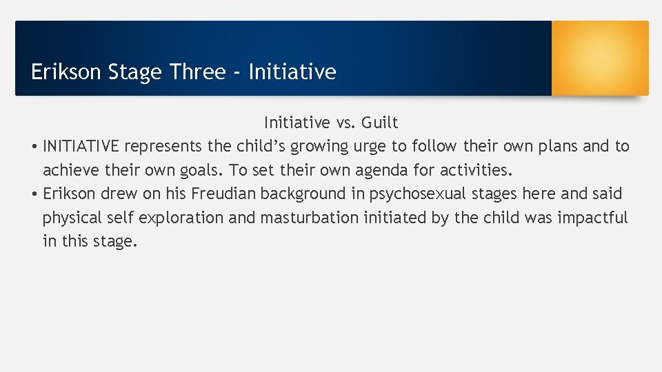 Erikson Stage Three - Initiative vs. Guilt • INITIATIVE represents the child’s growing urge