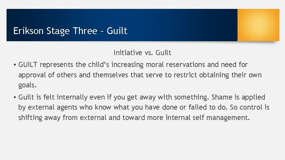 Erikson Stage Three – Guilt Initiative vs. Guilt • GUILT represents the child’s increasing