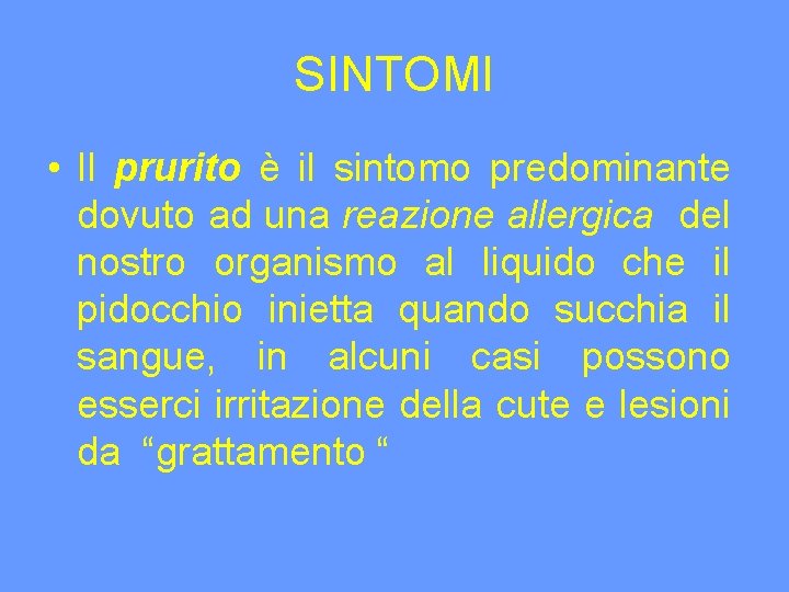 SINTOMI • Il prurito è il sintomo predominante dovuto ad una reazione allergica del