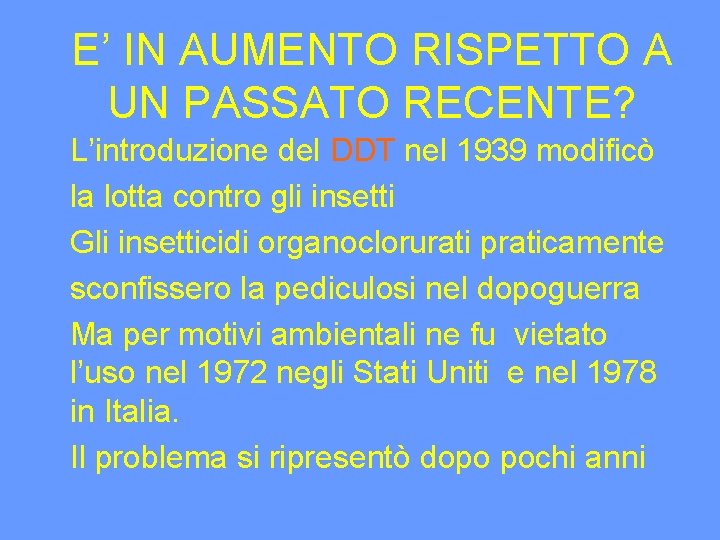 E’ IN AUMENTO RISPETTO A UN PASSATO RECENTE? L’introduzione del DDT nel 1939 modificò