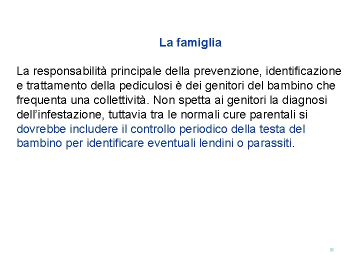 La famiglia La responsabilità principale della prevenzione, identificazione e trattamento della pediculosi è dei