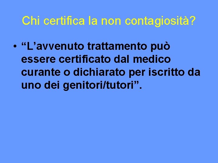 Chi certifica la non contagiosità? • “L’avvenuto trattamento può essere certificato dal medico curante