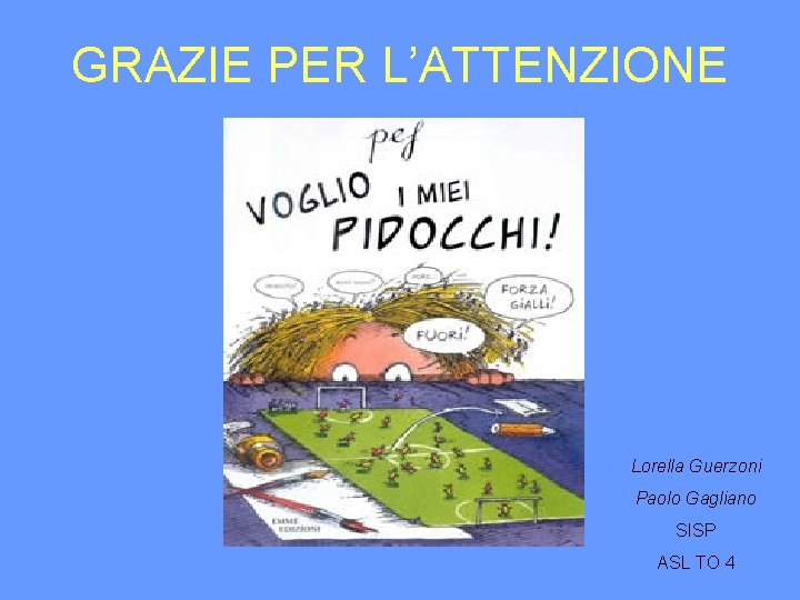 GRAZIE PER L’ATTENZIONE Lorella Guerzoni Paolo Gagliano SISP ASL TO 4 