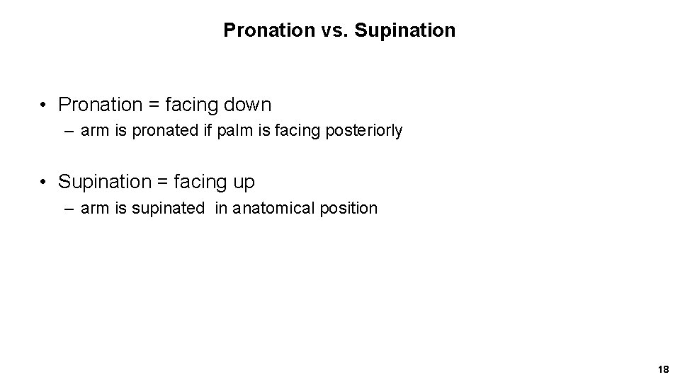 Pronation vs. Supination • Pronation = facing down – arm is pronated if palm