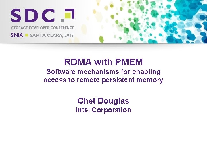 RDMA with PMEM Software mechanisms for enabling access to remote persistent memory Chet Douglas