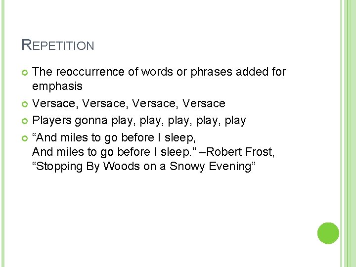 REPETITION The reoccurrence of words or phrases added for emphasis Versace, Versace Players gonna