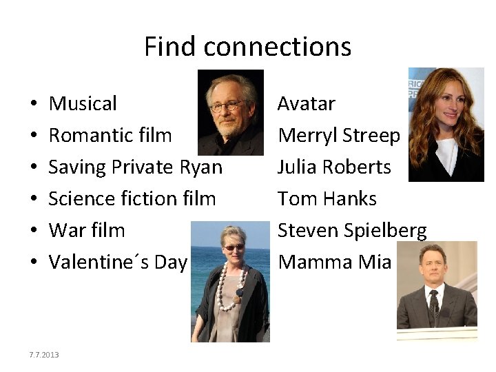 Find connections • • • Musical Avatar Romantic film Merryl Streep Saving Private Ryan