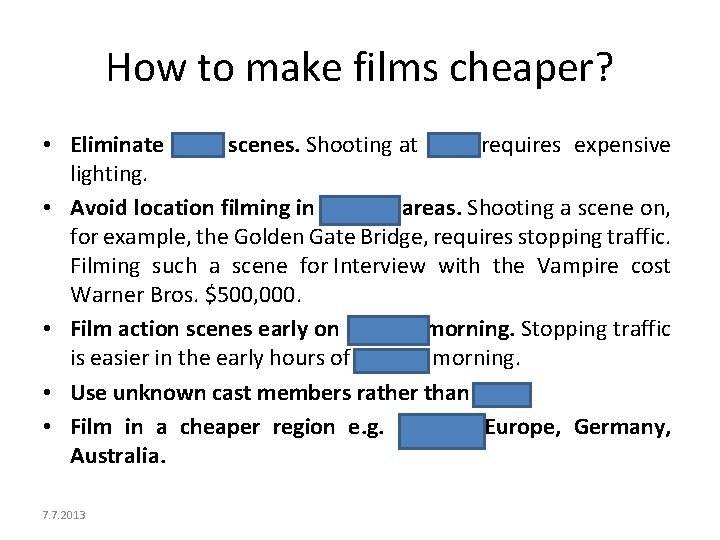 How to make films cheaper? • Eliminate night scenes. Shooting at night requires expensive
