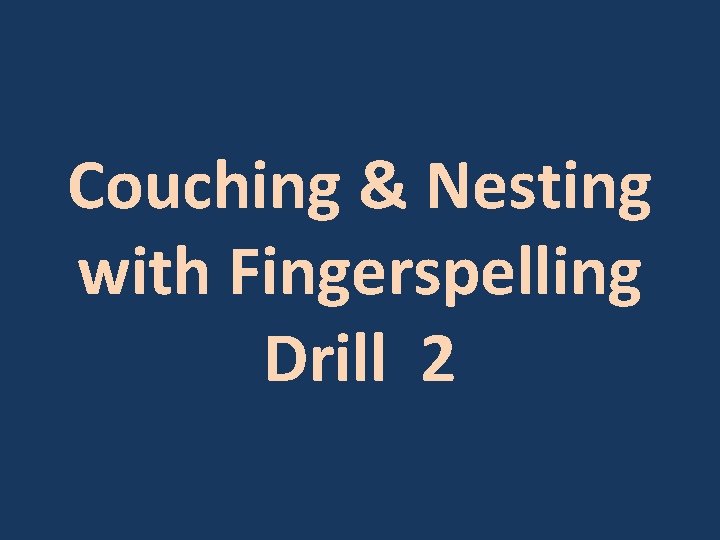 Couching & Nesting with Fingerspelling Drill 2 