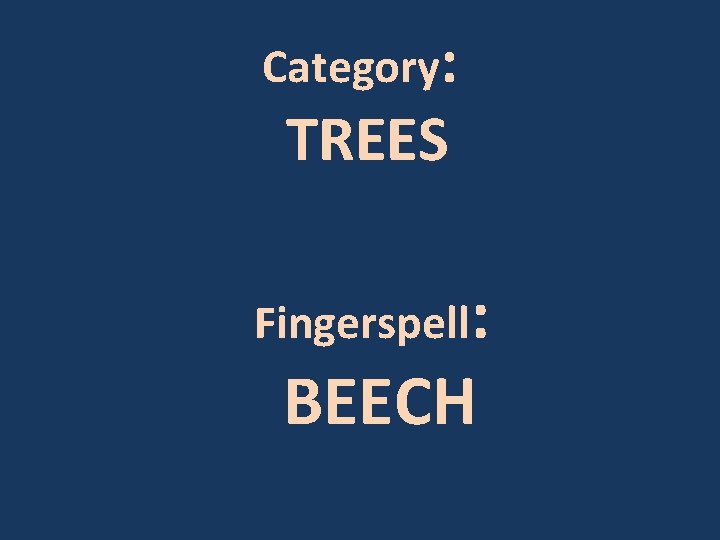 Category: TREES Fingerspell: BEECH 