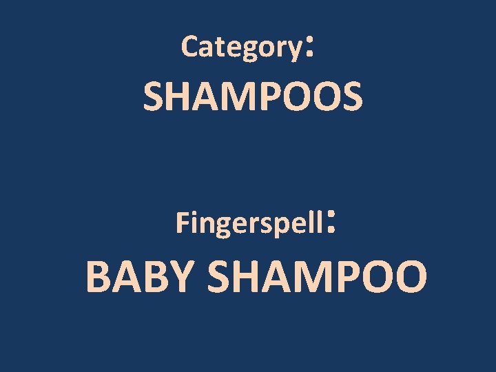 Category: SHAMPOOS Fingerspell: BABY SHAMPOO 