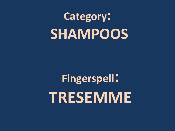 Category: SHAMPOOS Fingerspell: TRESEMME 