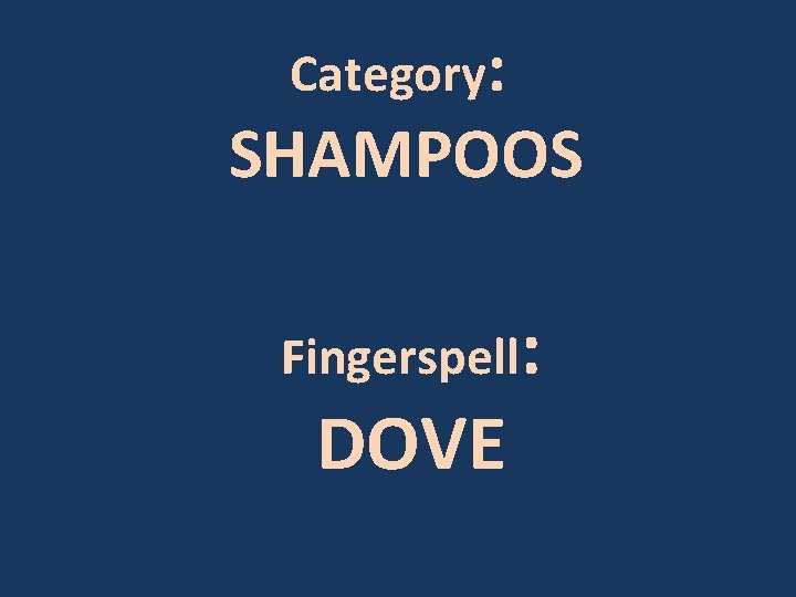 Category: SHAMPOOS Fingerspell: DOVE 