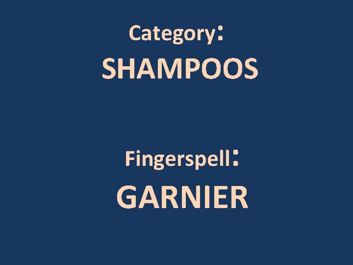 Category: SHAMPOOS Fingerspell: GARNIER 