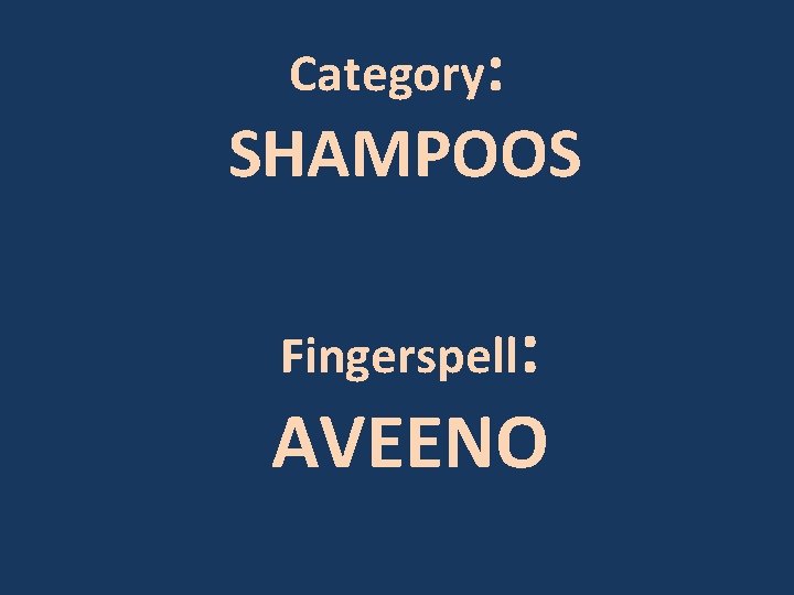 Category: SHAMPOOS Fingerspell: AVEENO 