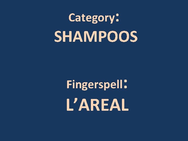 Category: SHAMPOOS Fingerspell: L’AREAL 