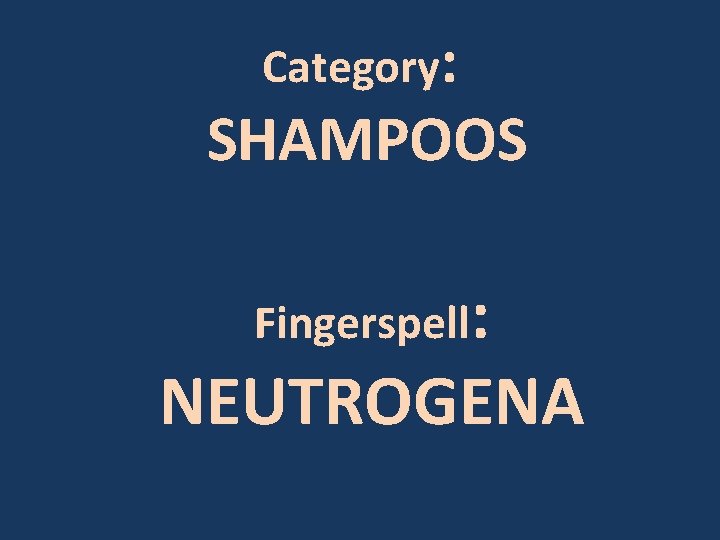 Category: SHAMPOOS Fingerspell: NEUTROGENA 