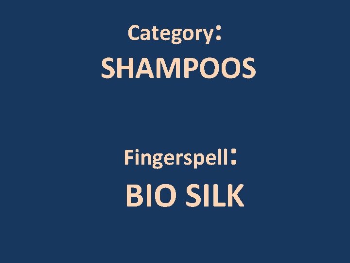 Category: SHAMPOOS Fingerspell: BIO SILK 
