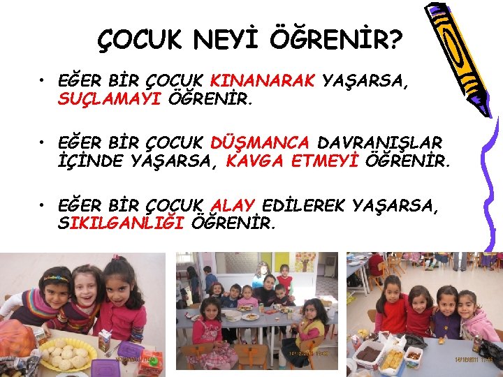 ÇOCUK NEYİ ÖĞRENİR? • EĞER BİR ÇOCUK KINANARAK YAŞARSA, SUÇLAMAYI ÖĞRENİR. • EĞER BİR