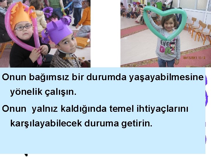 Onun bağımsız bir durumda yaşayabilmesine yönelik çalışın. Onun yalnız kaldığında temel ihtiyaçlarını karşılayabilecek duruma