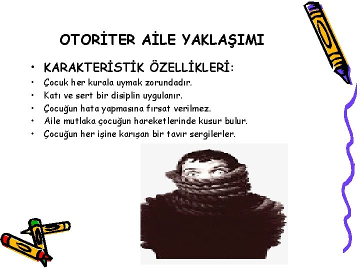 OTORİTER AİLE YAKLAŞIMI • KARAKTERİSTİK ÖZELLİKLERİ: • • • Çocuk her kurala uymak zorundadır.