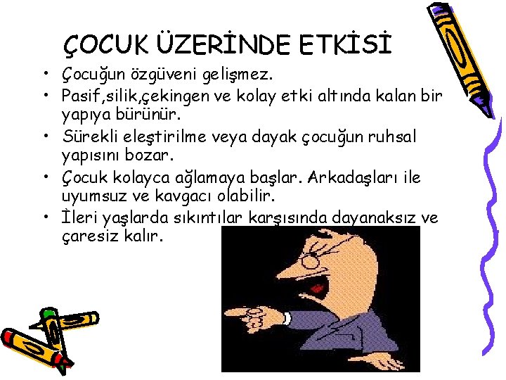ÇOCUK ÜZERİNDE ETKİSİ • Çocuğun özgüveni gelişmez. • Pasif, silik, çekingen ve kolay etki