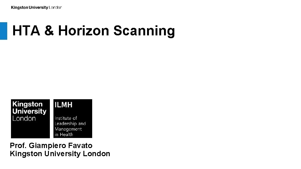 HTA Horizon Scanning Prof Giampiero Favato Kingston University