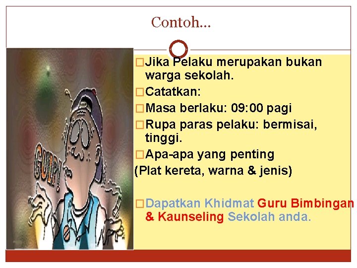 Contoh… �Jika Pelaku merupakan bukan warga sekolah. �Catatkan: �Masa berlaku: 09: 00 pagi �Rupa