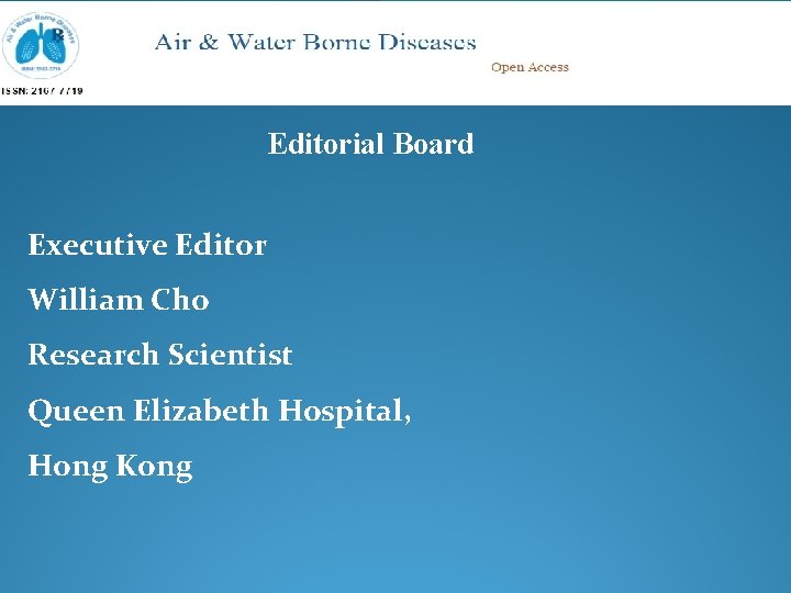 Editorial Board Executive Editor William Cho Research Scientist Queen Elizabeth Hospital, Hong Kong 