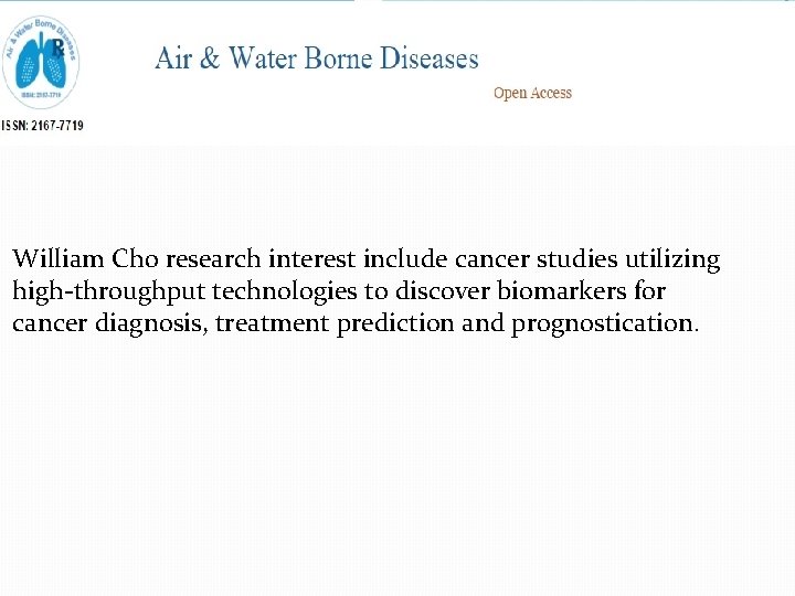 William Cho research interest include cancer studies utilizing high-throughput technologies to discover biomarkers for