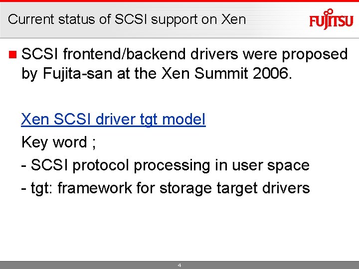 Current status of SCSI support on Xen n SCSI frontend/backend drivers were proposed by