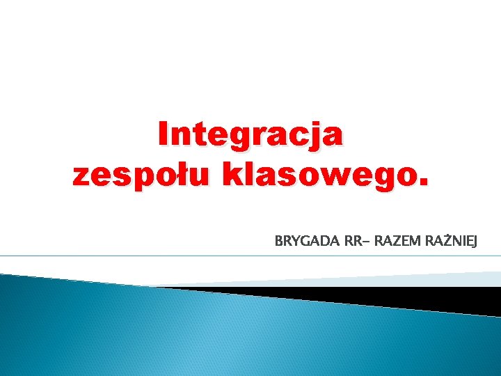 Integracja zespołu klasowego. BRYGADA RR- RAZEM RAŻNIEJ 