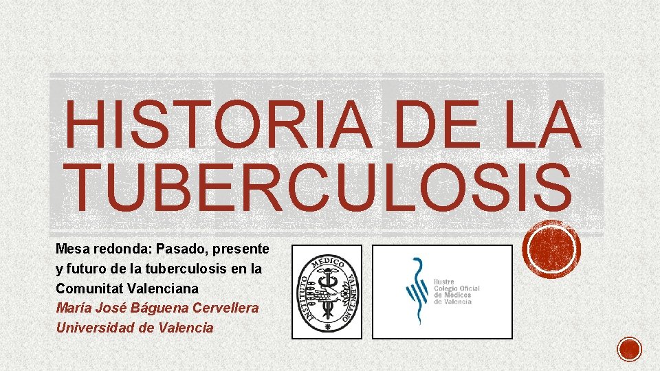 HISTORIA DE LA TUBERCULOSIS Mesa redonda: Pasado, presente y futuro de la tuberculosis en