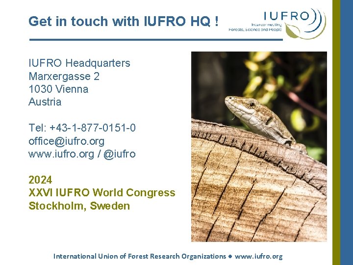 Get in touch with IUFRO HQ ! IUFRO Headquarters Marxergasse 2 1030 Vienna Austria Get in touch with IUFRO HQ ! IUFRO Headquarters Marxergasse 2 1030 Vienna Austria