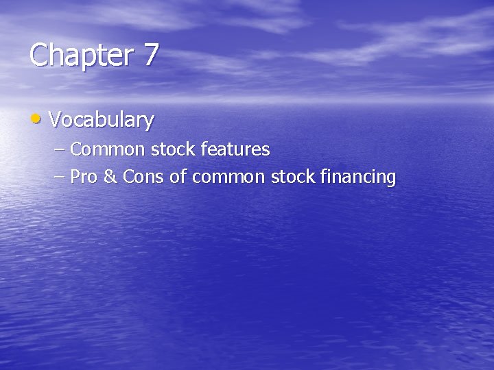 Chapter 7 • Vocabulary – Common stock features – Pro & Cons of common