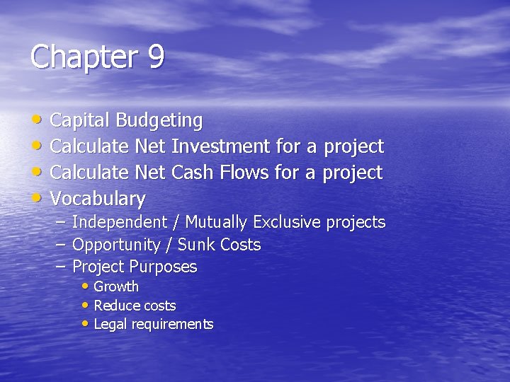 Chapter 9 • Capital Budgeting • Calculate Net Investment for a project • Calculate