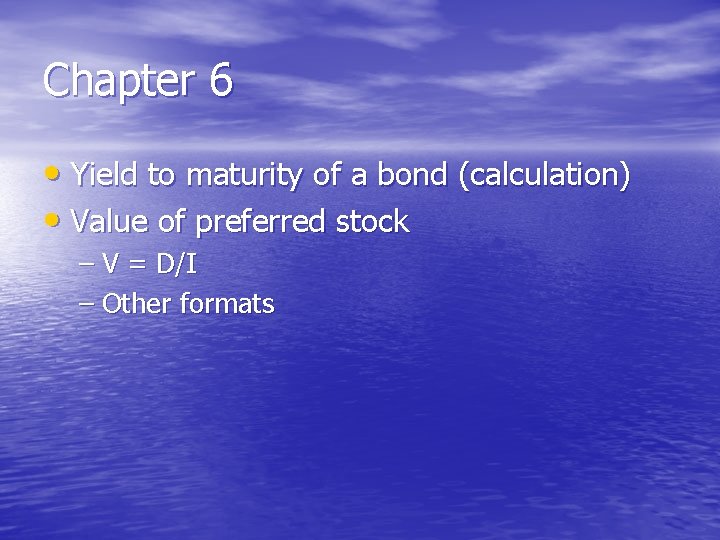 Chapter 6 • Yield to maturity of a bond (calculation) • Value of preferred