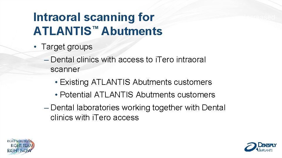 Intraoral scanning for ATLANTIS™ Abutments • Target groups – Dental clinics with access to