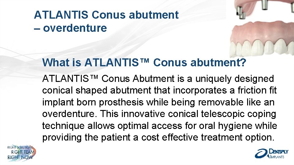 ATLANTIS Conus abutment – overdenture What is ATLANTIS™ Conus abutment? ATLANTIS™ Conus Abutment is